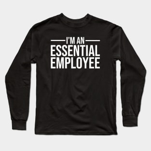 I'm an Essential Employee white Long Sleeve T-Shirt